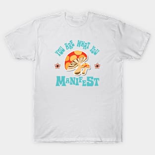 You Are What You Manifest T-Shirt